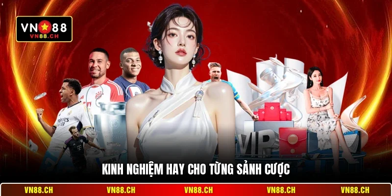 Kinh nghiệm hay cho từng sảnh cược