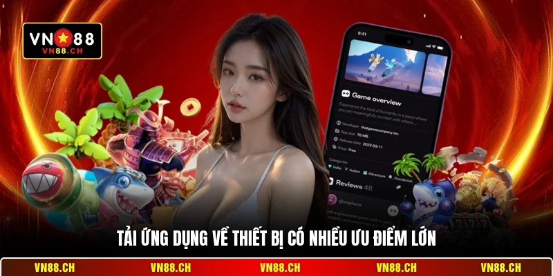 Tải ứng dụng về thiết bị có nhiều ưu điểm lớn