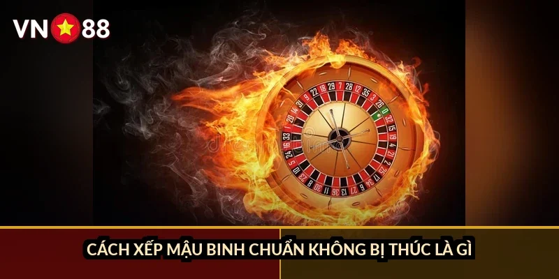 Mậu binh xếp bài chiến thuật VN88: cách chia 3 chi không bị thúc 1 Cách xếp mậu binh chuẩn không bị thúc là gì