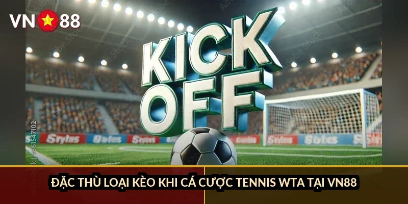 Đặc thù loại kèo khi cá cược tennis WTA tại VN88