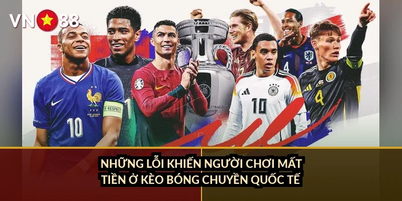 Những lỗi khiến người chơi mất tiền ở kèo bóng chuyền quốc tế